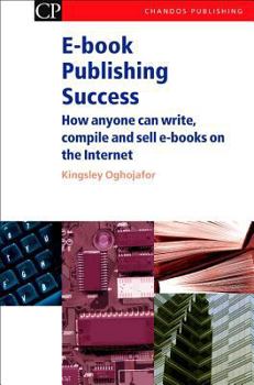 Paperback E-Book Publishing Success: How Anyone Can Write, Compile and Sell E-Books on the Internet Book