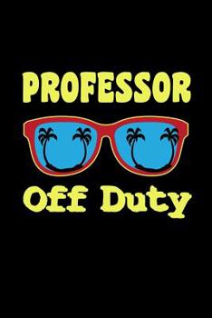 Paperback Professor Off Duty: I'm a Professor Notebook (Funny Gifts for Professors) Book