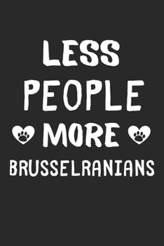Less People More Brusselranians: Lined Journal, 120 Pages, 6 x 9, Funny Brusselranian Gift Idea, Black Matte Finish (Less People More Brusselranians Journal)