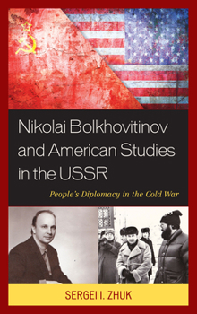 Paperback Nikolai Bolkhovitinov and American Studies in the USSR: People's Diplomacy in the Cold War Book