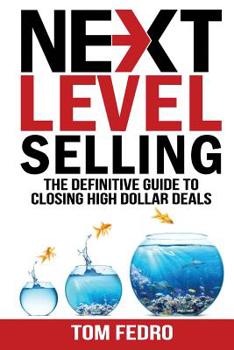 Paperback Next Level Selling: The Definitive Guide to Closing High Dollar Deals Book