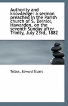 Authority and Knowledge : A sermon preached in the Parish church of S. Deiniol, Hawarden, on the Seve