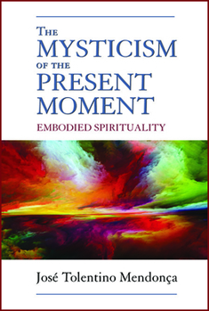 Paperback The Mysticism of the Present Moment: Embodied Spirituality Book