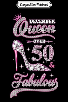 Composition Notebook: Womens December Queen 50 And Fabulous 1969 50th Years Old Birthday  Journal/Notebook Blank Lined Ruled 6x9 100 Pages