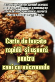 Paperback Carte de bucate rapid&#259; &#537;i u&#537;oar&#259; pentru cani cu microunde [Romanian] Book