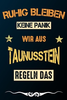 Ruhig bleiben keine Panik wir aus TAUNUSSTEIN regeln das: Notizbuch | Journal | Tagebuch | Linierte Seite (German Edition)