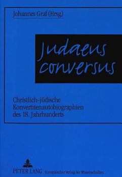 Paperback Judaeus Conversus: Christlich-Juedische Konvertitenautobiographien Des 18. Jahrhunderts [German] Book