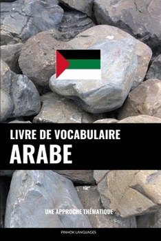 Paperback Livre de vocabulaire arabe: Une approche thématique [French] Book