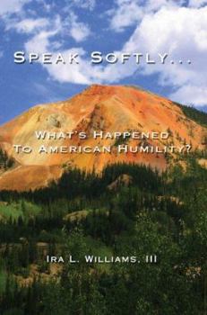 Speak Softly ...: What's Happened To American Humility?