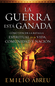 Paperback La Guerra Está Ganada: Cómo Vencer La Batalla Espiritual En Su Vida, Comunidad Y Nación [Spanish] Book