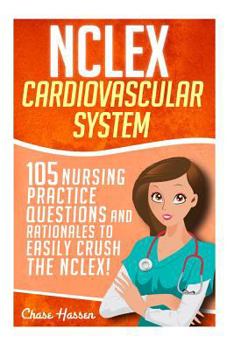 Paperback NCLEX: Cardiovascular System: 105 Nursing Practice Questions and Rationales to EASILY Crush the NCLEX! Book