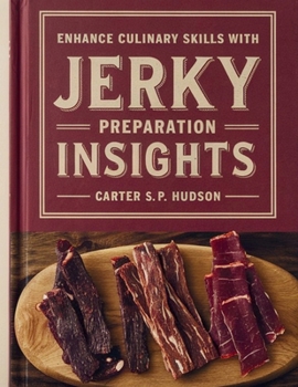 Paperback Enhance Culinary Skills with Jerky Preparation Insights - Carter S.P. Hudson Book