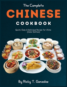 Paperback The Complete Chinese Cookbook: Quick, Easy & Delicious Recipe for China (Color Edition) Book