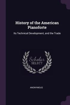 Paperback History of the American Pianoforte: Its Technical Development, and the Trade Book