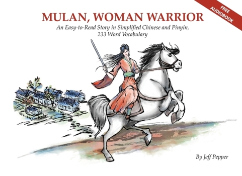 Mulan, Woman Warrior: An Easy-to-Read Story in Simplified Chinese and Pinyin, 240 Word Vocabulary