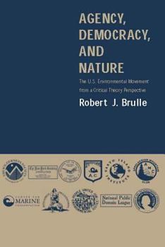 Paperback Agency, Democracy, and Nature: The U.S. Environmental Movement from a Critical Theory Perspective Book