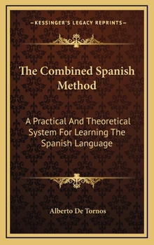 Hardcover The Combined Spanish Method: A Practical and Theoretical System for Learning the Spanish Language Book
