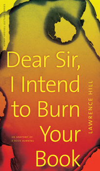 Paperback Dear Sir, I Intend to Burn Your Book: An Anatomy of a Book Burning Book