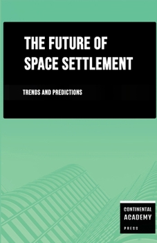 Paperback The Future of Space Settlement - Trends and Predictions Book