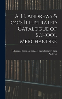 A. H. Andrews & co.'s Illustrated Catalogue of School Merchandise