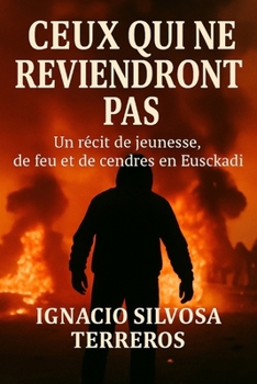 CEUX QUI NE REVIENDRONT PAS: Une histoire de jeunesse, de feu et de cendres au Pays Basque (French Edition)