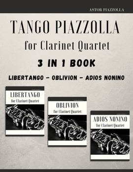 Paperback Tango Piazzolla for Clarinet Quartet: 3 in 1 Book: Libertango, Oblivion, Adios Noinino Book