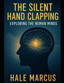 Paperback The Silent Hand Clapping: Exploring the Human Minds Book