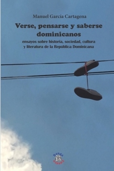 Paperback Verse, pensarse y saberse dominicanos: ensayos sobre historia, sociedad, cultura y literatura de la Rep?blica Dominicana [Spanish] Book