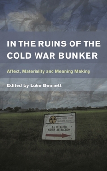 Hardcover In the Ruins of the Cold War Bunker: Affect, Materiality and Meaning Making Book