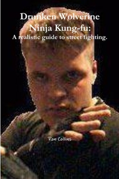 Paperback Drunken Wolverine Ninja Kung-fu: A realistic guide to street fighting. Book