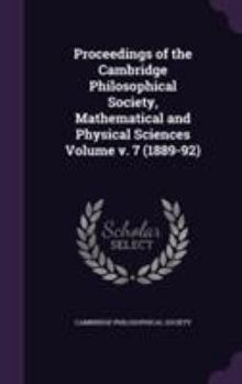 Hardcover Proceedings of the Cambridge Philosophical Society, Mathematical and Physical Sciences Volume v. 7 (1889-92) Book