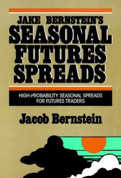 Hardcover Jake Bernstein's Seasonal Futures Spreads: High-Probability Seasonal Spreads for Futures Traders Book