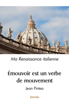 Paperback Émouvoir est un verbe de mouvement: ou Ma Renaissance italienne [French] Book