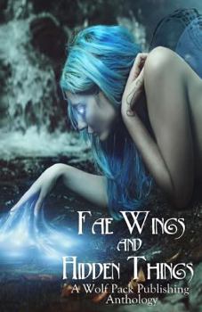 Paperback Fae Wings and Hidden Things: A Wolf Pack Publishing Anthology Book