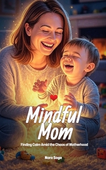 Paperback Mindful Mom: Finding Calm Amid the Chaos of Motherhood Book