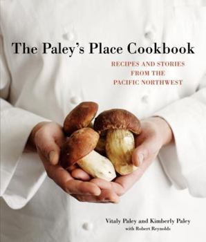 Hardcover The Paley's Place Cookbook: Recipes and Stories from the Pacific Northwest Book