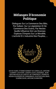 Hardcover M?langes D'?conomie Politique: Dialogues Sur Le Commerce Des Bl?s, Par Galiani. Sur La L?gislation Et De Commerce Des Grains, Par Necker. Quelle Infl [French] Book