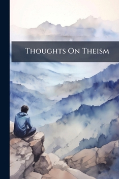 Paperback Thoughts On Theism: With Suggestions Towards a Public Religious Service in Harmony With Modern Science and Philosophy Book