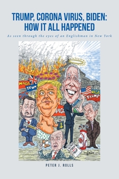 Paperback Trump, Corona Virus, Biden: How It All Happened: As seen through the eyes of an Englishman in New York Book