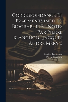 Paperback Correspondance et fragments inédits. Biographie et notes par Pierre Blanchon. (Jacques André Mérys) [French] Book