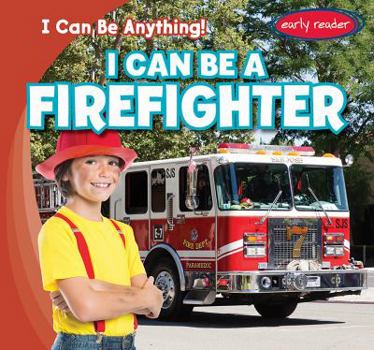 I Can Be a Firefighter - Book  of the I Can Be Anything!