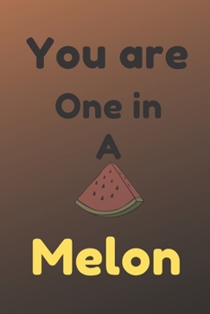 Paperback You are one in a melon: Funny melon valentine's day gift for lovers, wife, husband, bofriend or girlfriend Book