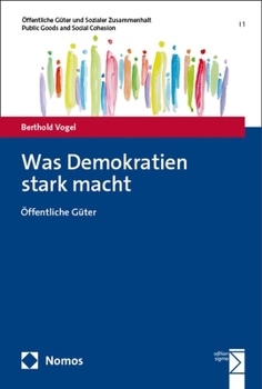 Was Demokratien Stark Macht: Offentliche Guter (Offentliche Guter Und Sozialer Zusammenhalt U Public Goods and Social Cohesion, 1)
