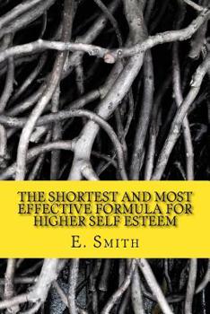 Paperback The Shortest And Most Effective Formula For Higher Self Esteem: The Guerrilla Guide To Self-Esteem Book