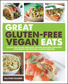 Paperback Great Gluten-Free Vegan Eats: Cut Out the Gluten and Enjoy an Even Healthier Vegan Diet with Recipes for Fabulous, Allergy-Free Fare Book