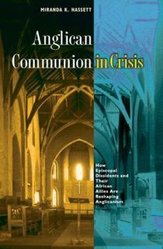 Hardcover Anglican Communion in Crisis: How Episcopal Dissidents and Their African Allies Are Reshaping Anglicanism Book