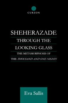 Hardcover Sheherazade Through the Looking Glass: The Metamorphosis of the 'Thousand and One Nights' Book