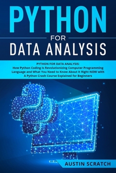 Paperback Python for Data Analysis: How The Python Coding Is Revolutionizing Computer Programming Language and What You Need to Know About It Right NOW wi Book