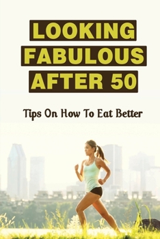 Paperback Looking Fabulous After 50: Tips On How To Eat Better Book