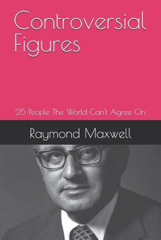 Paperback Controversial Figures: 25 People The World Can't Agree On Book